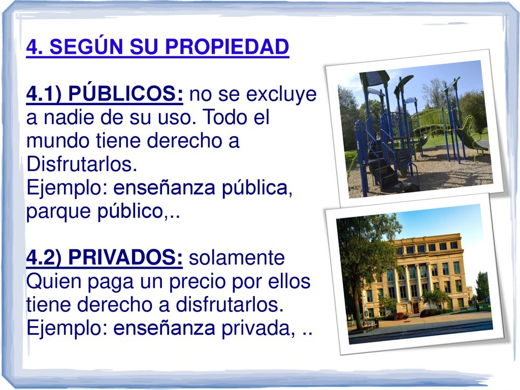 4. SEGÚN SU PROPIEDAD 4.1) PÚBLICOS: no se excluye. a nadie de su uso. Todo el. mundo tiene derecho a.
