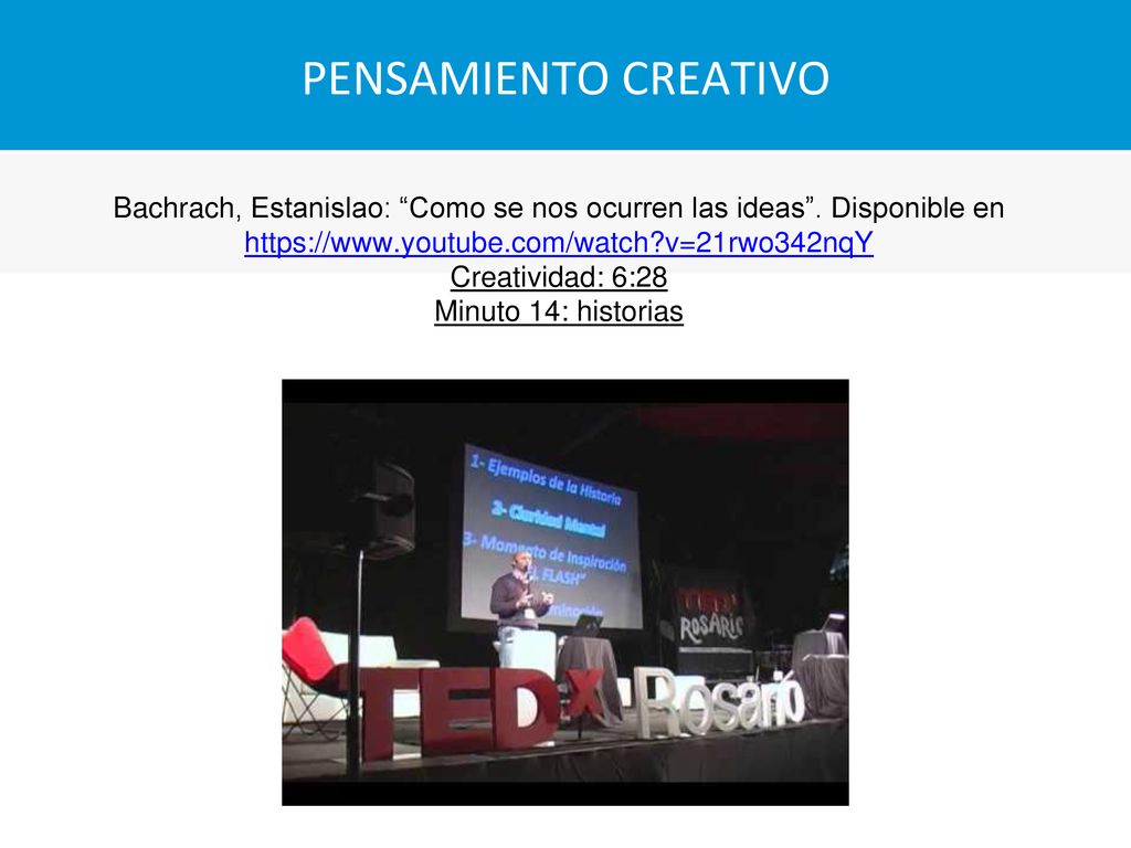 PENSAMIENTO CREATIVO Bachrach, Estanislao: Como se nos ocurren las ideas . Disponible en   v=21rwo342nqY.