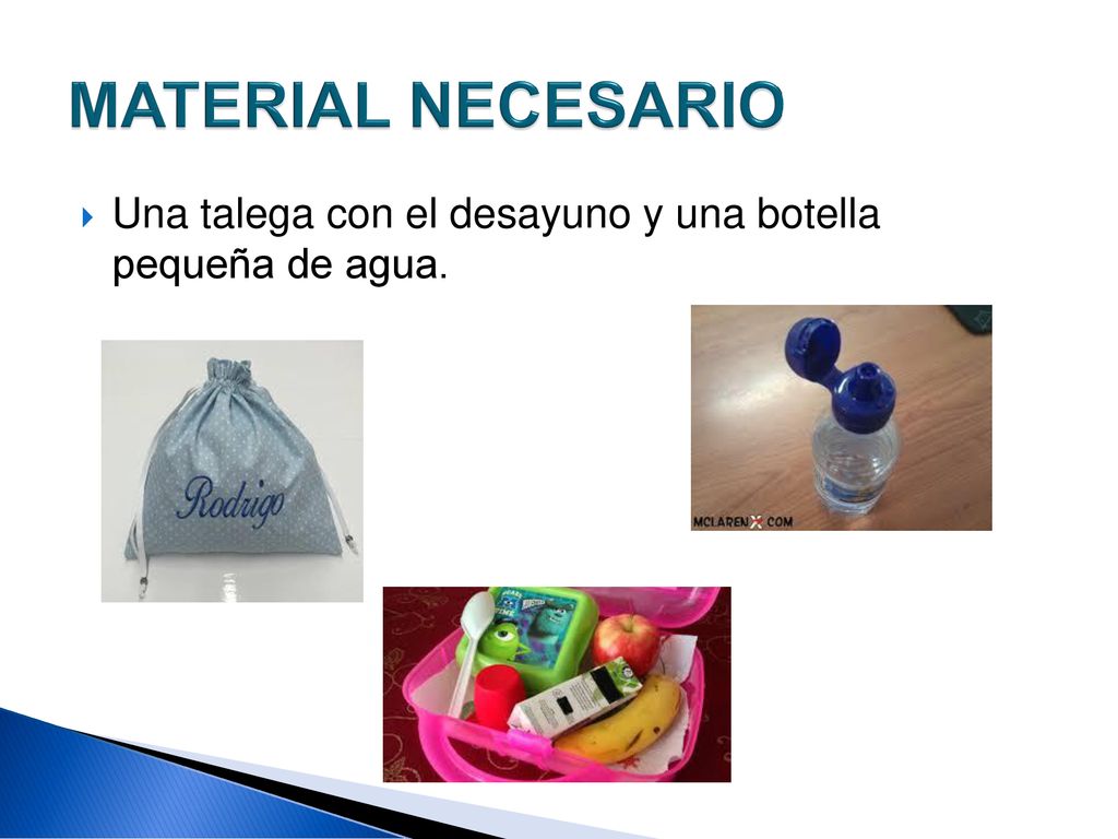 MATERIAL NECESARIO Una talega con el desayuno y una botella pequeña de agua.