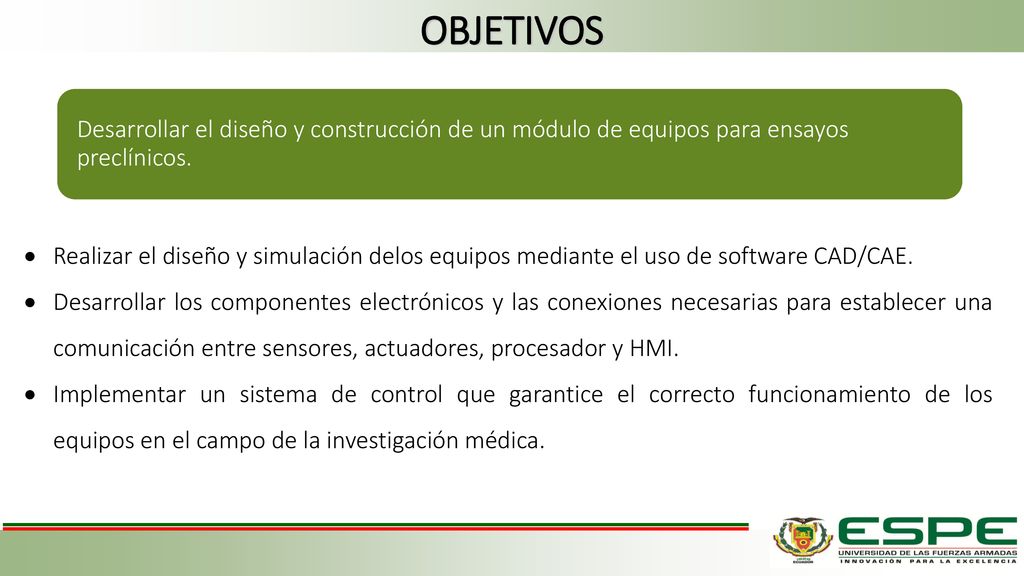 OBJETIVOS Desarrollar el diseño y construcción de un módulo de equipos para ensayos preclínicos.