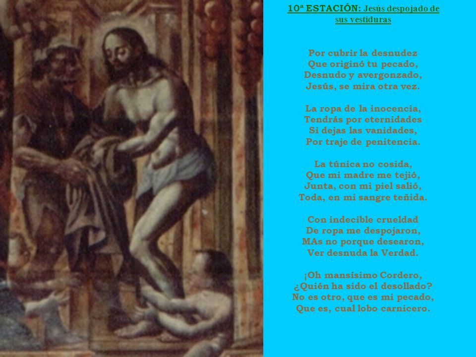 10ª ESTACIÓN: Jesús despojado de sus vestiduras Por cubrir la desnudez