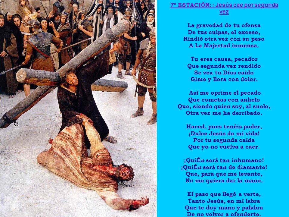 7ª ESTACIÓN: : Jesús cae por segunda vez La gravedad de tu ofensa