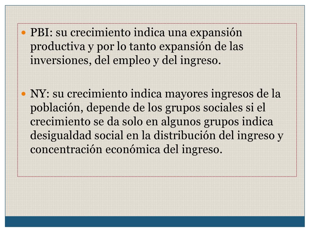 PBI: su crecimiento indica una expansión productiva y por lo tanto expansión de las inversiones, del empleo y del ingreso.