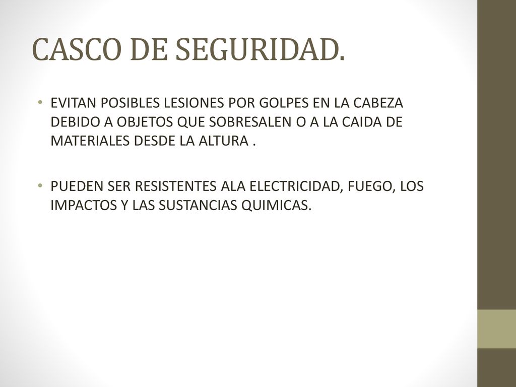 CASCO DE SEGURIDAD. EVITAN POSIBLES LESIONES POR GOLPES EN LA CABEZA DEBIDO A OBJETOS QUE SOBRESALEN O A LA CAIDA DE MATERIALES DESDE LA ALTURA .
