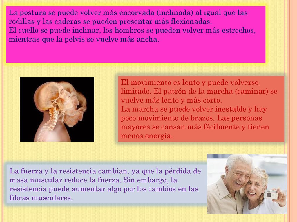 La postura se puede volver más encorvada (inclinada) al igual que las rodillas y las caderas se pueden presentar más flexionadas.