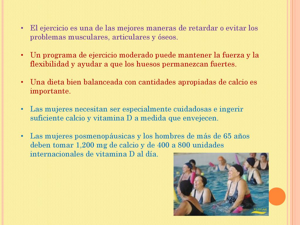 El ejercicio es una de las mejores maneras de retardar o evitar los problemas musculares, articulares y óseos.