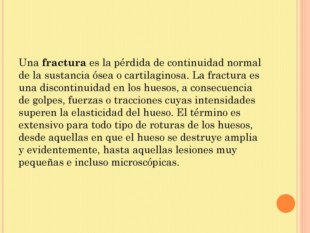 Una fractura es la pérdida de continuidad normal de la sustancia ósea o cartilaginosa.