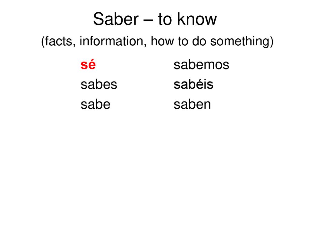 Saber – to know (facts, information, how to do something)