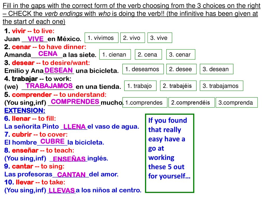 Fill in the gaps with the correct form of the verb choosing from the 3 choices on the right – CHECK the verb endings with who is doing the verb!! (the infinitive has been given at the start of each one)