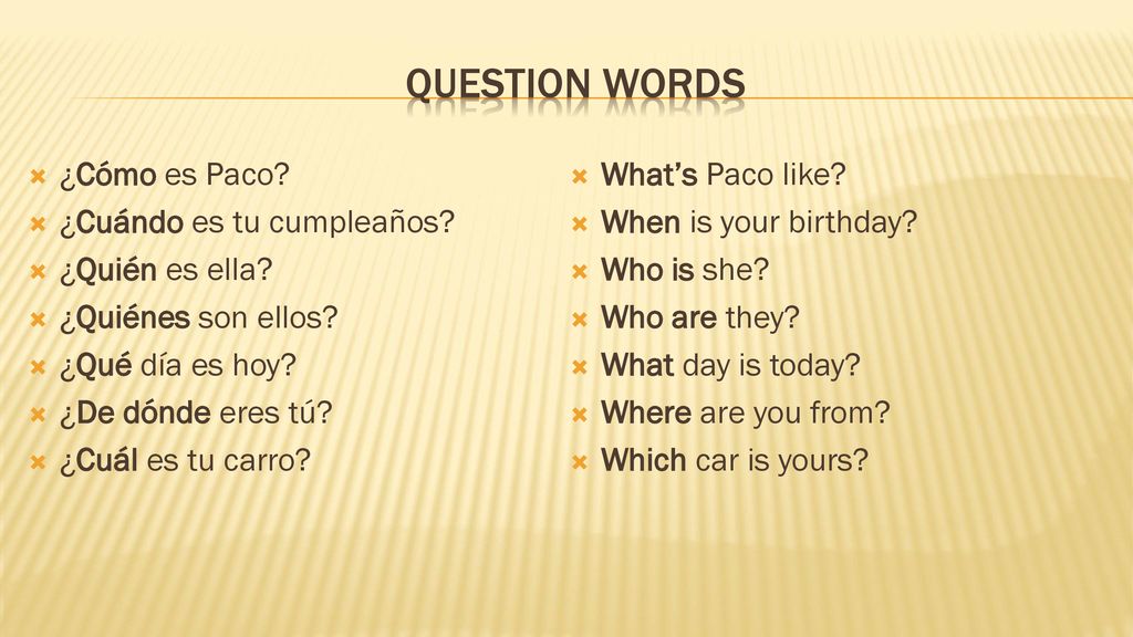 Question words ¿Cómo es Paco ¿Cuándo es tu cumpleaños