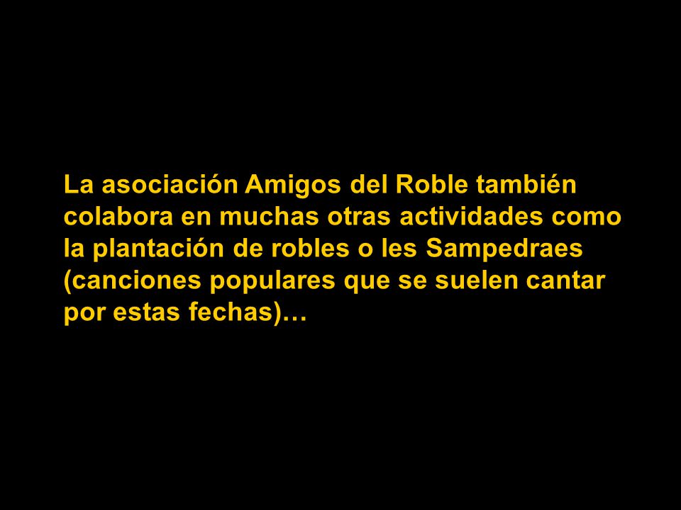 La asociación Amigos del Roble también colabora en muchas otras actividades como la plantación de robles o les Sampedraes (canciones populares que se suelen cantar por estas fechas)…