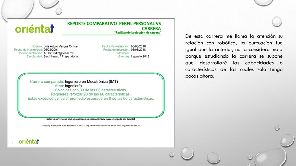 De esta carrera me llama la atención su relación con robótica, la puntuación fue igual que la anterior, no la considero mala porque estudiando la carrera se supone que desarrollaré las capacidades o características de las cuales solo tengo pocas ahora.