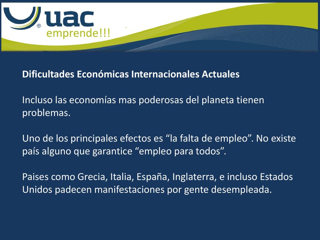 Dificultades Económicas Internacionales Actuales Incluso las economías mas poderosas del planeta tienen problemas.