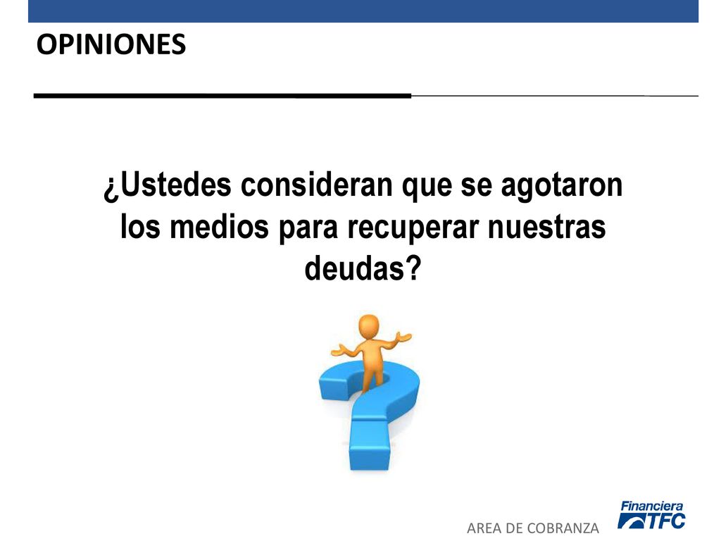 OPINIONES ¿Ustedes consideran que se agotaron los medios para recuperar nuestras deudas.