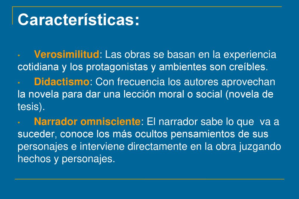 Características: Verosimilitud: Las obras se basan en la experiencia cotidiana y los protagonistas y ambientes son creíbles.