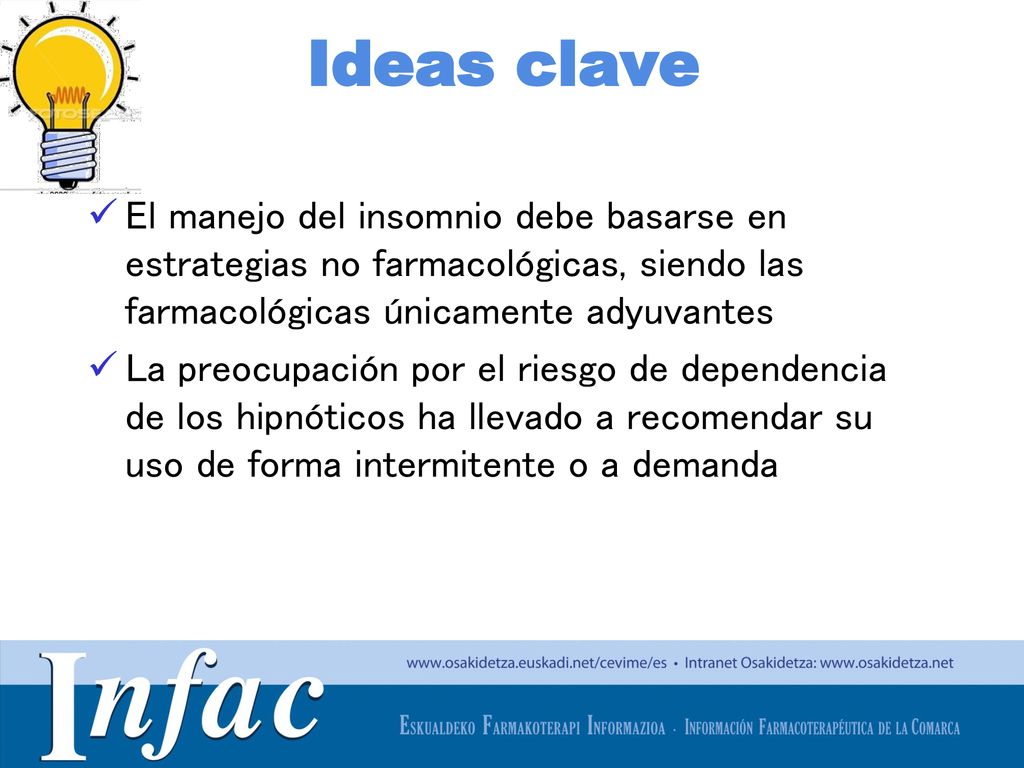 Ideas clave El manejo del insomnio debe basarse en estrategias no farmacológicas, siendo las farmacológicas únicamente adyuvantes.