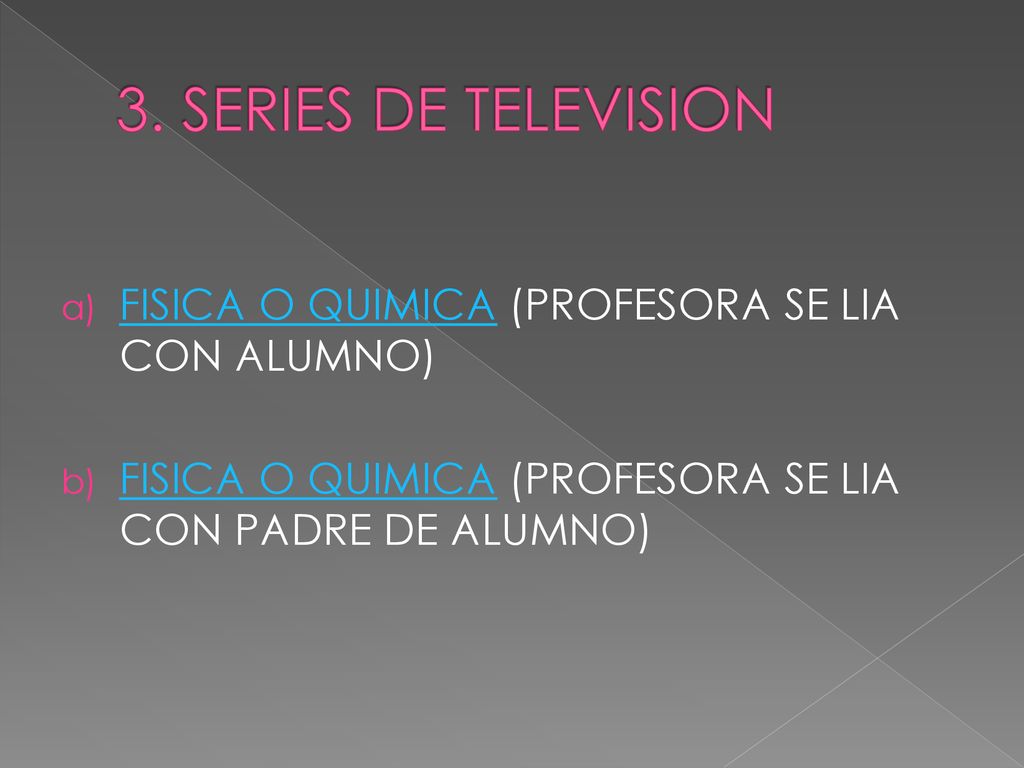 3. SERIES DE TELEVISION FISICA O QUIMICA (PROFESORA SE LIA CON ALUMNO)