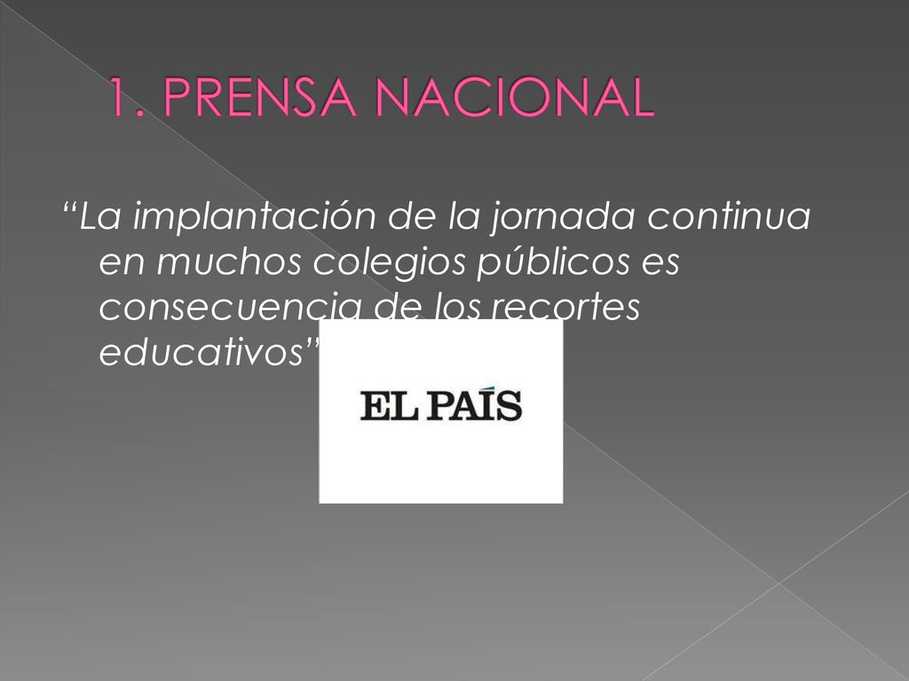 1. PRENSA NACIONAL La implantación de la jornada continua en muchos colegios públicos es consecuencia de los recortes educativos