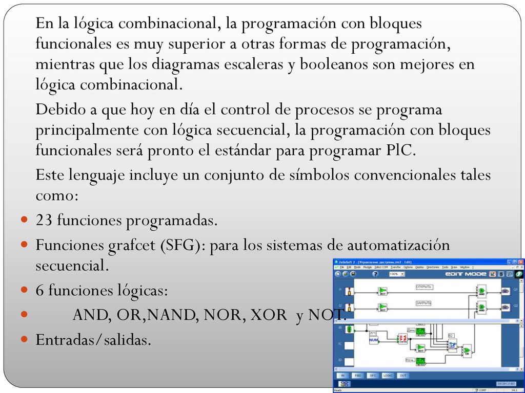 En la lógica combinacional, la programación con bloques funcionales es muy superior a otras formas de programación, mientras que los diagramas escaleras y booleanos son mejores en lógica combinacional.