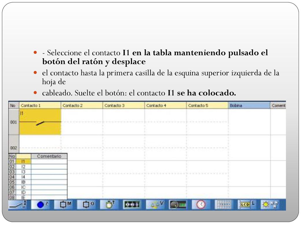 - Seleccione el contacto I1 en la tabla manteniendo pulsado el botón del ratón y desplace