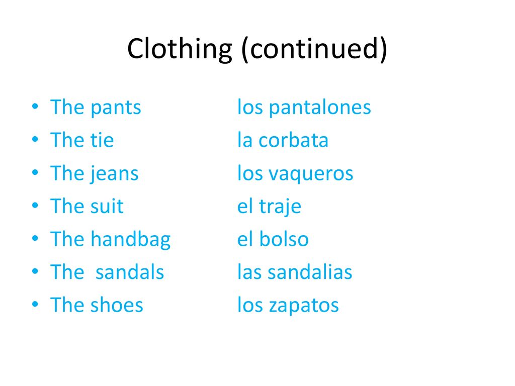 Clothing (continued) The pants los pantalones The tie la corbata