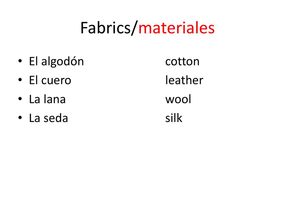Fabrics/materiales El algodón cotton El cuero leather La lana wool