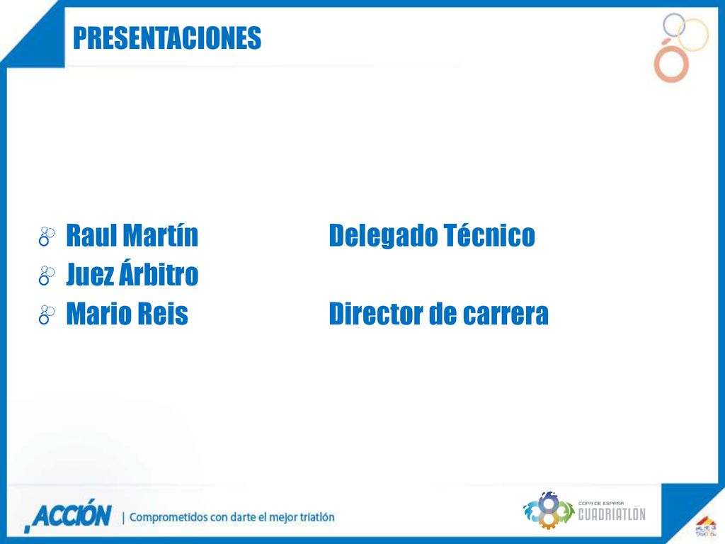PRESENTACIONES Raul Martín Delegado Técnico Juez Árbitro Mario Reis Director de carrera