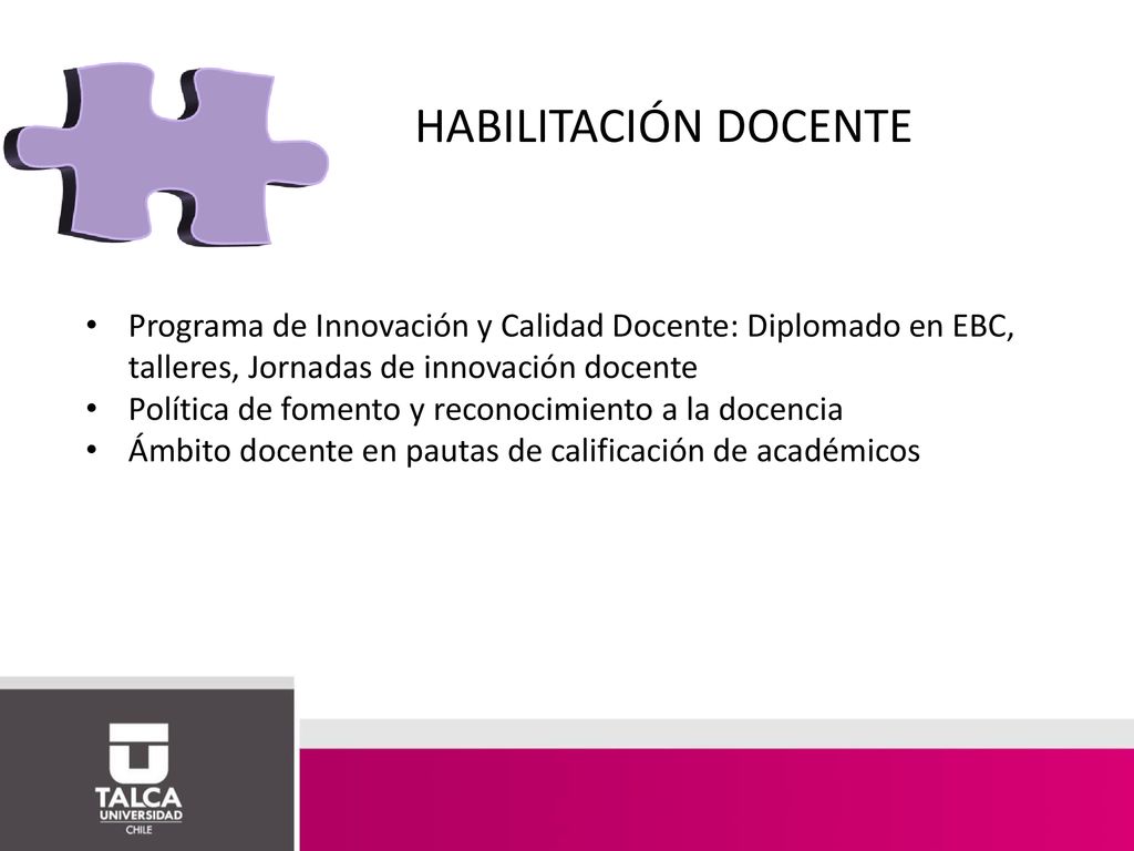 HABILITACIÓN DOCENTE Programa de Innovación y Calidad Docente: Diplomado en EBC, talleres, Jornadas de innovación docente.