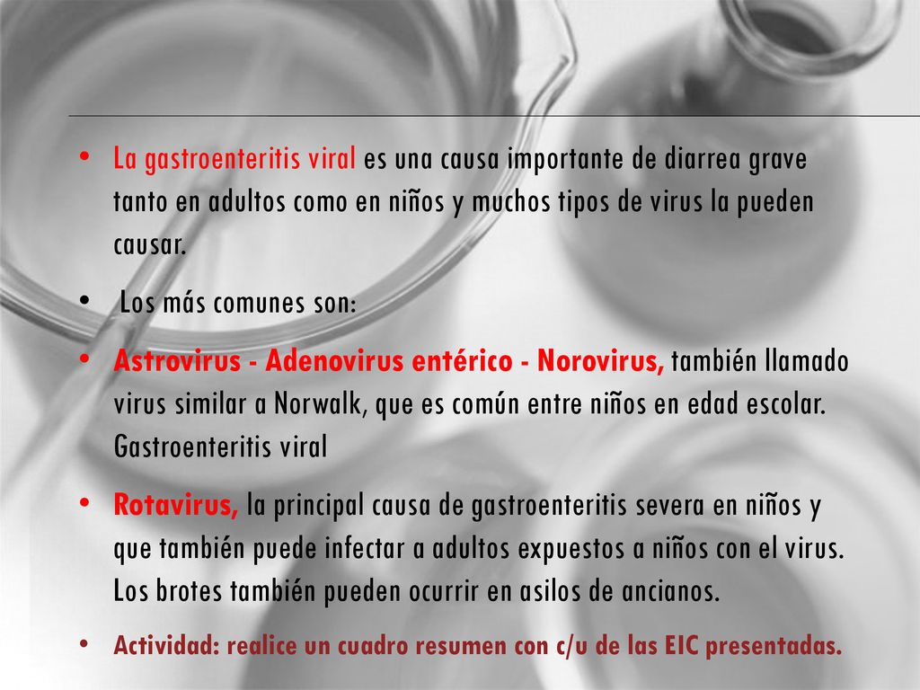 La gastroenteritis viral es una causa importante de diarrea grave tanto en adultos como en niños y muchos tipos de virus la pueden causar.