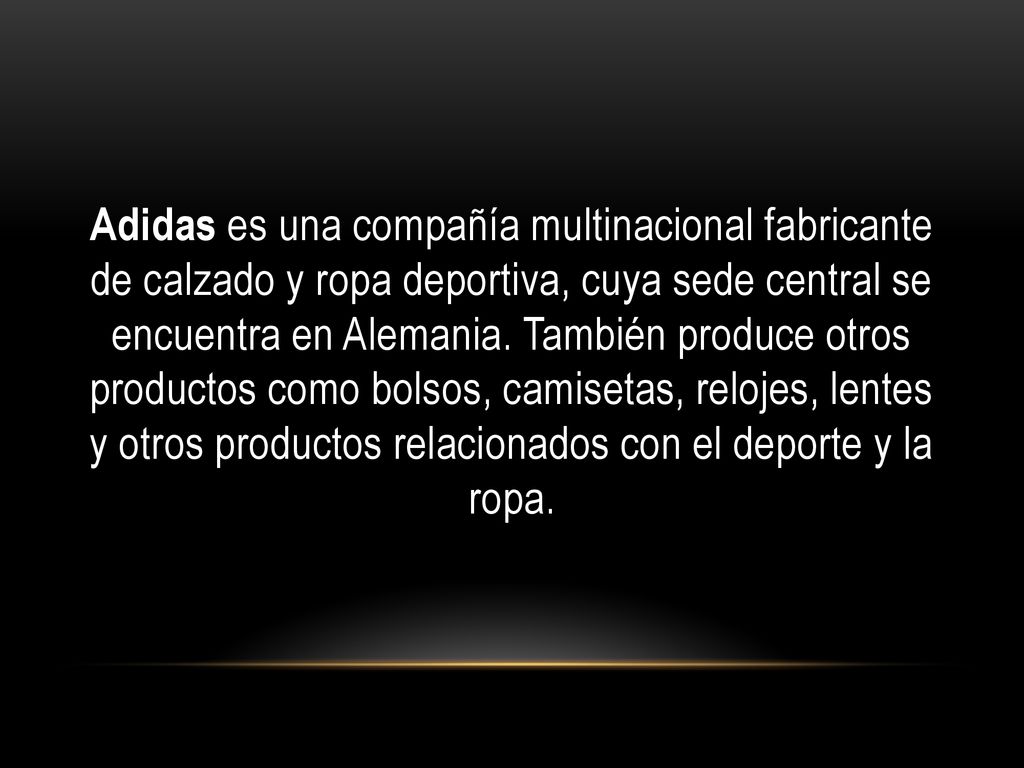 Adidas es una compañía multinacional fabricante de calzado y ropa deportiva, cuya sede central se encuentra en Alemania.