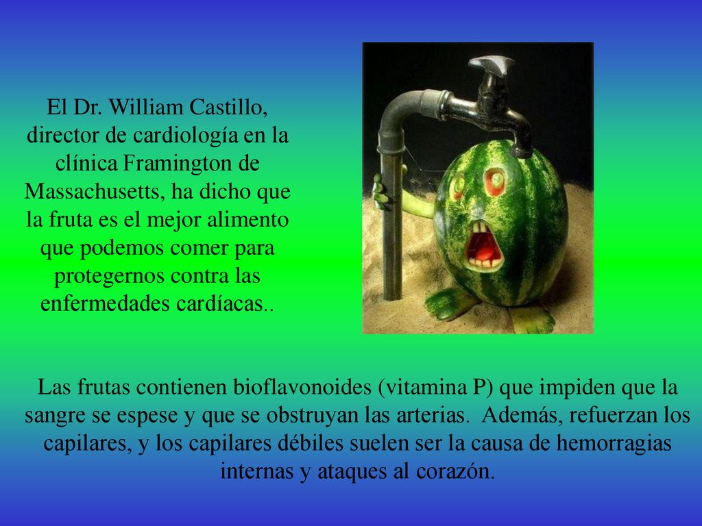 El Dr. William Castillo, director de cardiología en la clínica Framington de Massachusetts, ha dicho que la fruta es el mejor alimento que podemos comer para protegernos contra las enfermedades cardíacas..