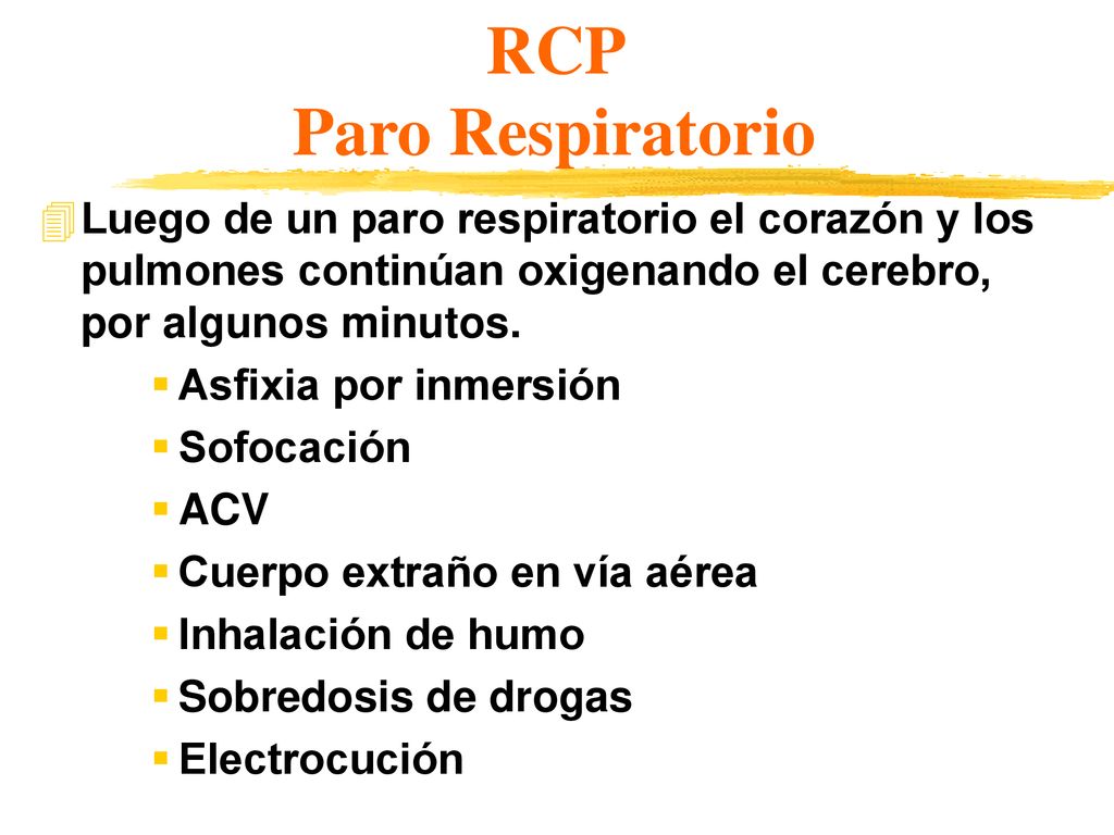RCP Paro Respiratorio Luego de un paro respiratorio el corazón y los pulmones continúan oxigenando el cerebro, por algunos minutos.