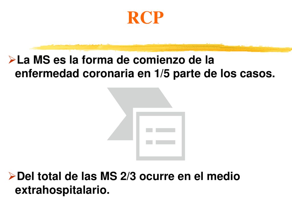 RCP La MS es la forma de comienzo de la enfermedad coronaria en 1/5 parte de los casos.