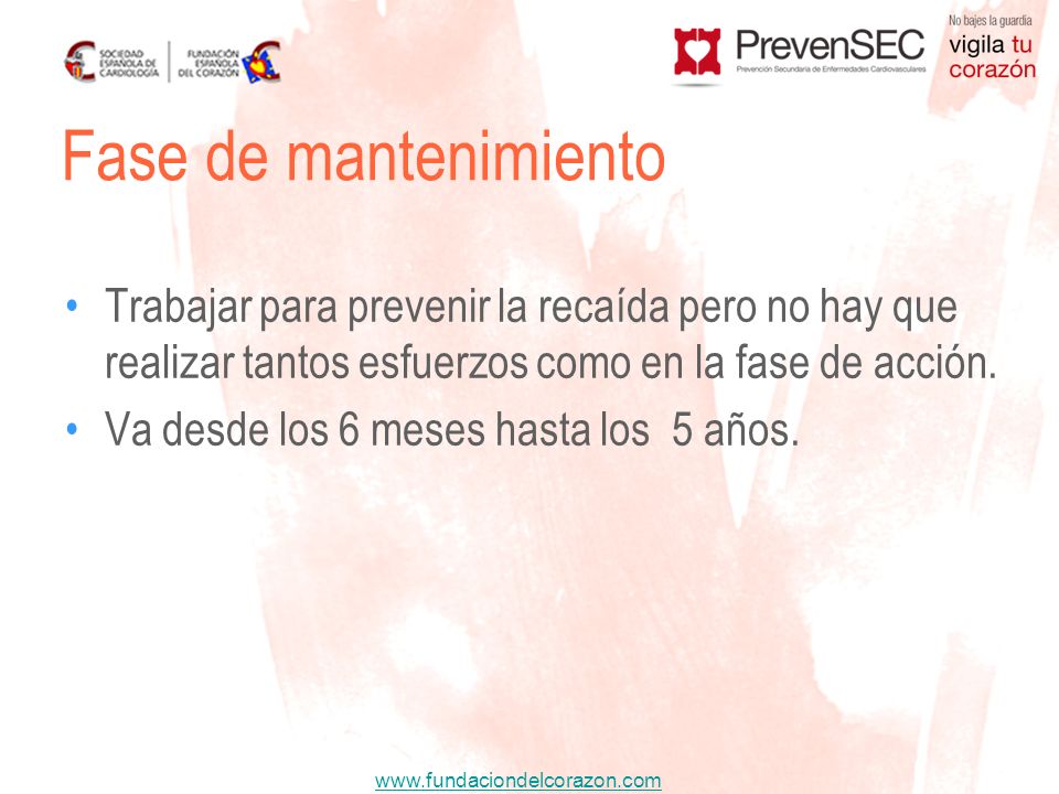 Fase de mantenimiento Trabajar para prevenir la recaída pero no hay que realizar tantos esfuerzos como en la fase de acción.