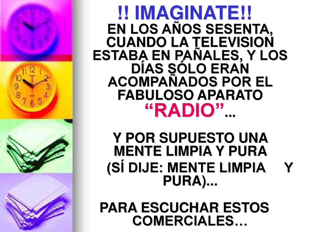!! IMAGINATE!! EN LOS AÑOS SESENTA, CUANDO LA TELEVISION ESTABA EN PAÑALES, Y LOS DÍAS SÓLO ERAN ACOMPAÑADOS POR EL FABULOSO APARATO RADIO ...