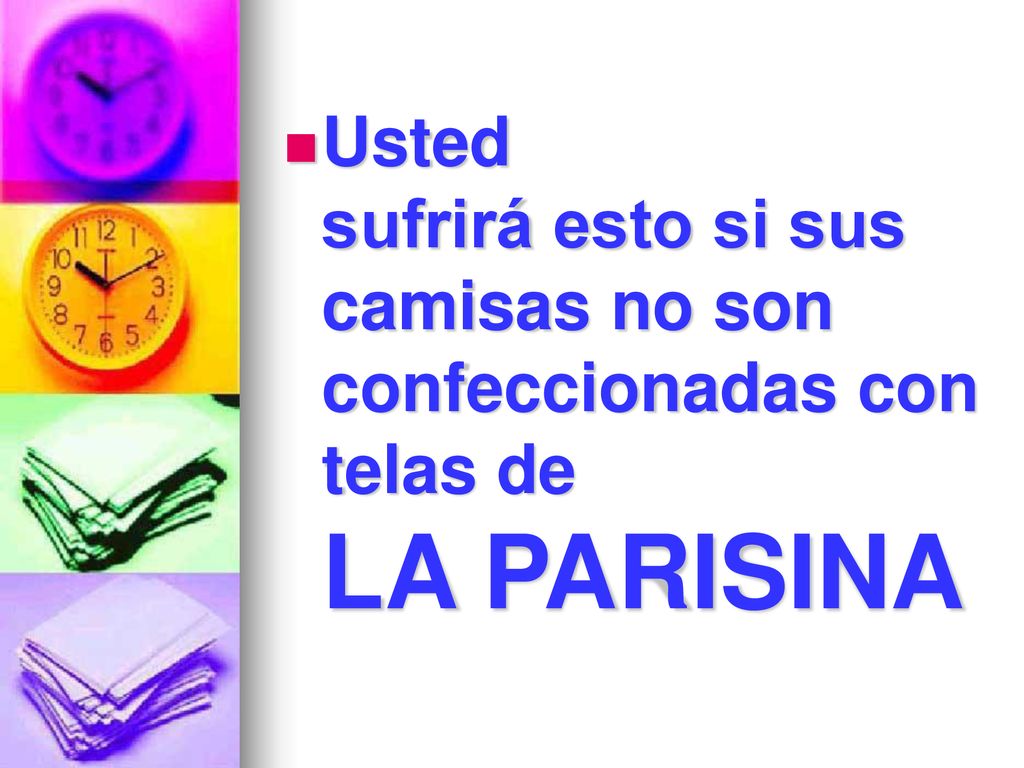 Usted sufrirá esto si sus camisas no son confeccionadas con telas de LA PARISINA