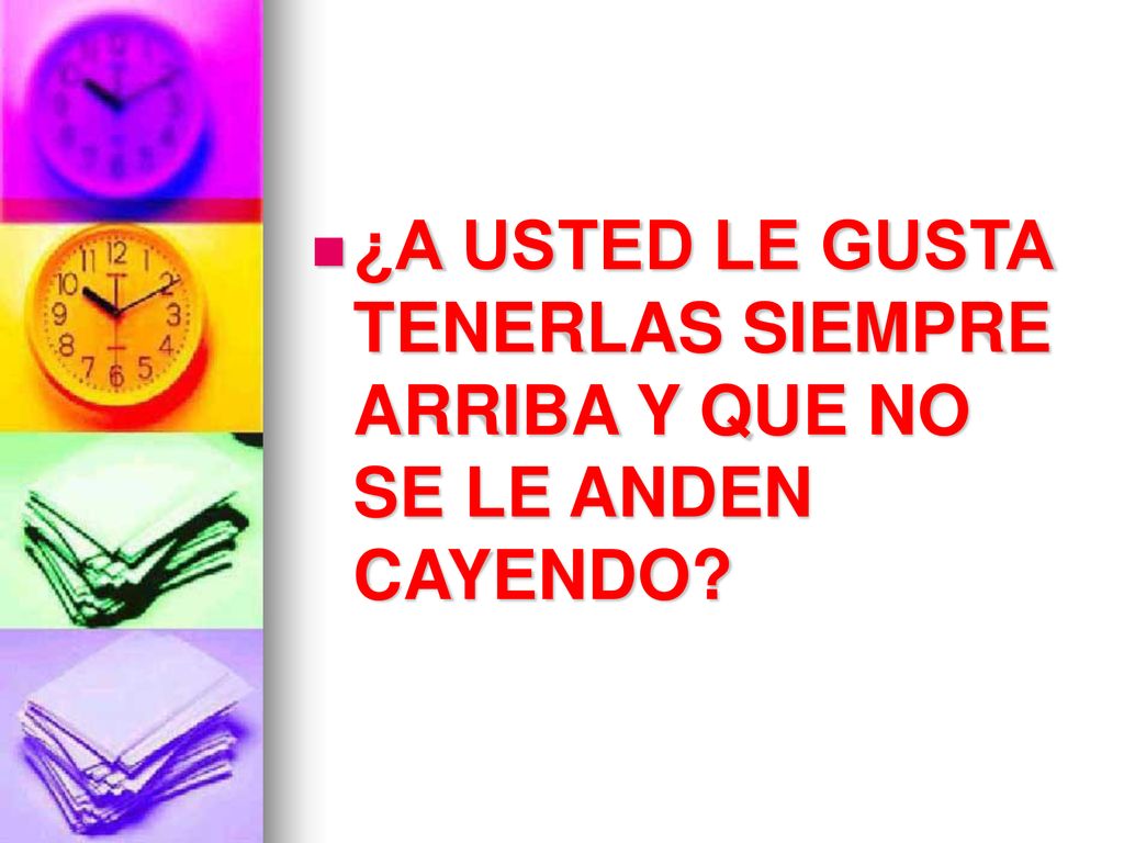 ¿A USTED LE GUSTA TENERLAS SIEMPRE ARRIBA Y QUE NO SE LE ANDEN CAYENDO