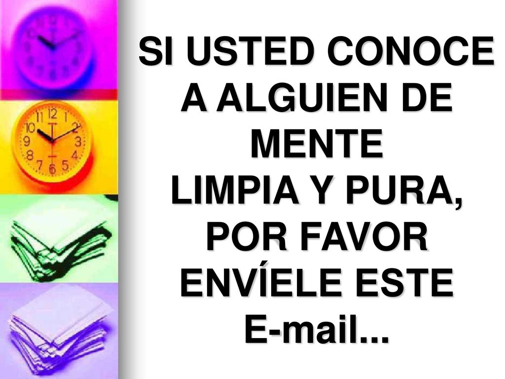 SI USTED CONOCE A ALGUIEN DE MENTE LIMPIA Y PURA, POR FAVOR ENVÍELE ESTE  ...