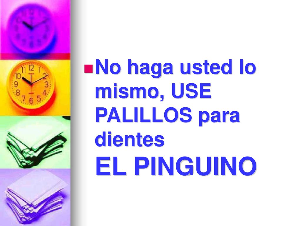 No haga usted lo mismo, USE PALILLOS para dientes EL PINGUINO