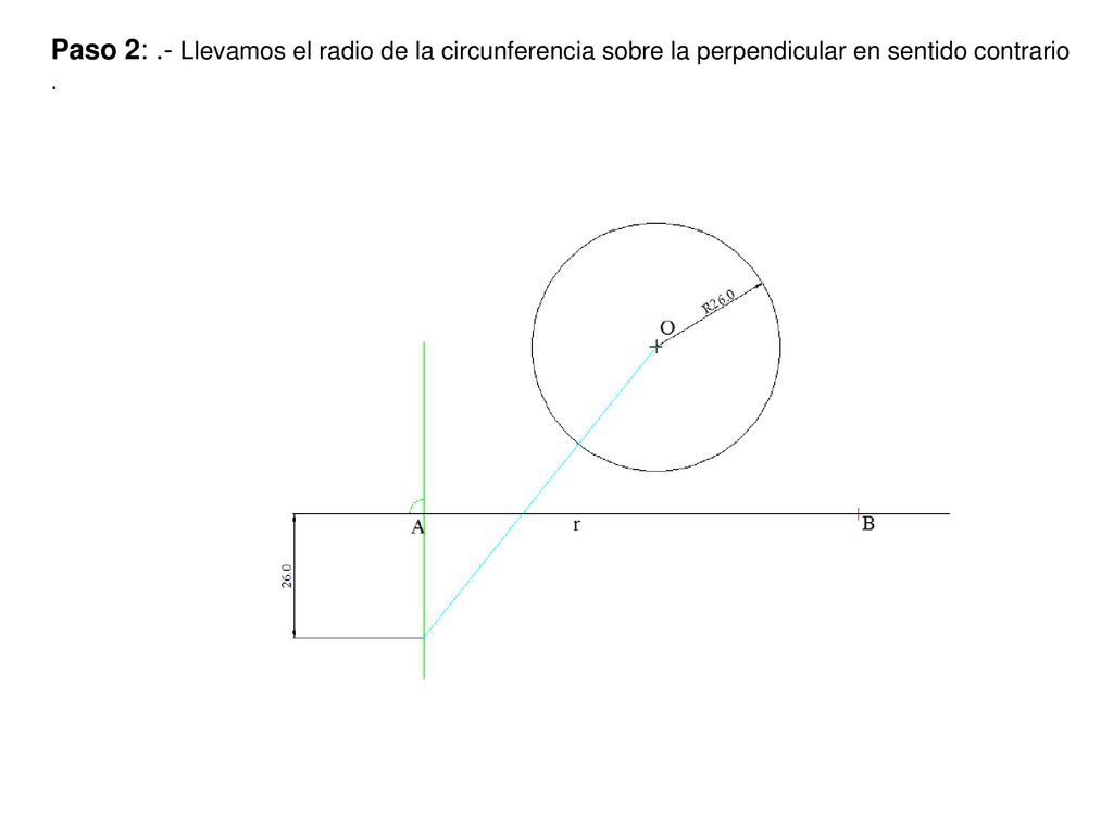 Paso 2: .- Llevamos el radio de la circunferencia sobre la perpendicular en sentido contrario .