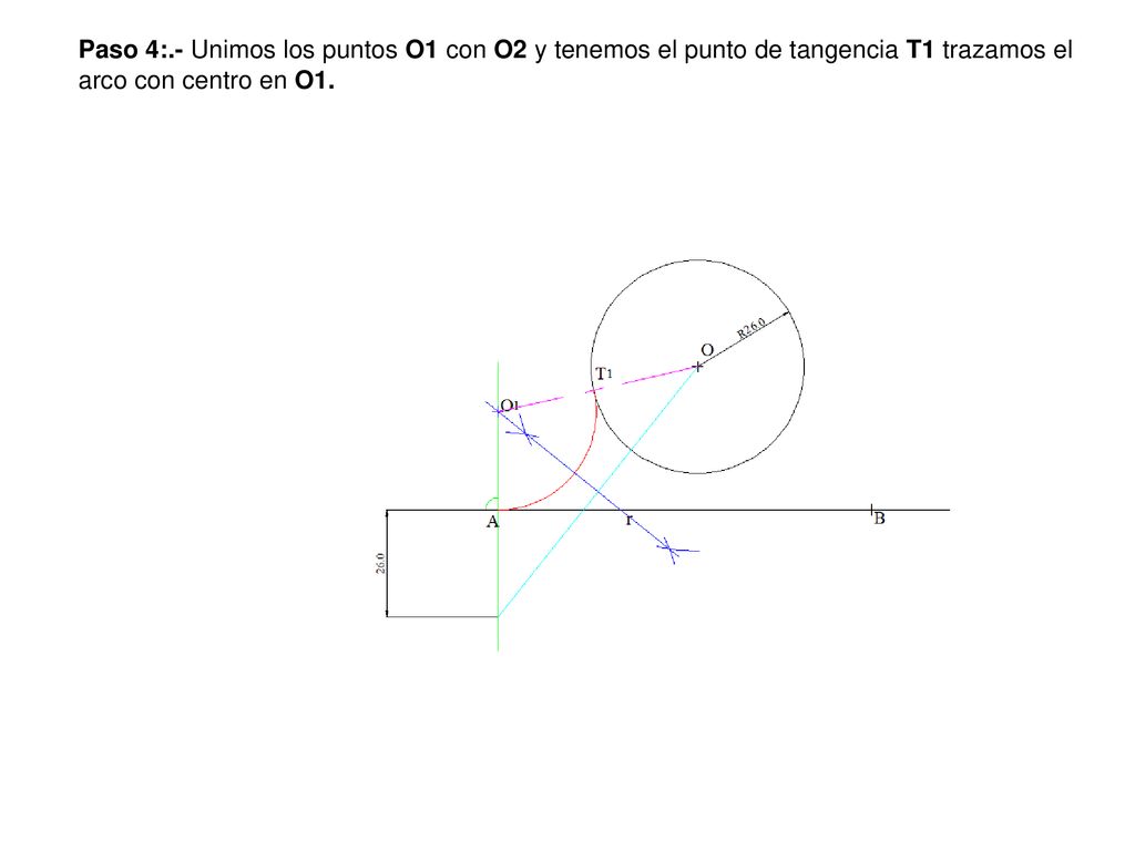 Paso 4:.- Unimos los puntos O1 con O2 y tenemos el punto de tangencia T1 trazamos el arco con centro en O1.