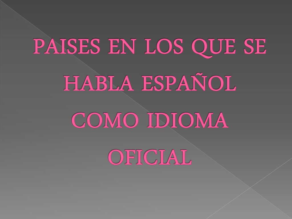 PAISES EN LOS QUE SE HABLA ESPAÑOL COMO IDIOMA OFICIAL