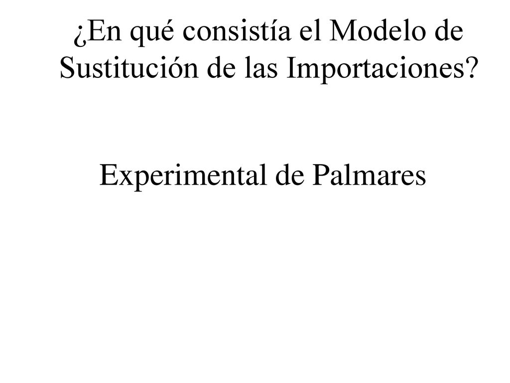 ¿En qué consistía el Modelo de Sustitución de las Importaciones