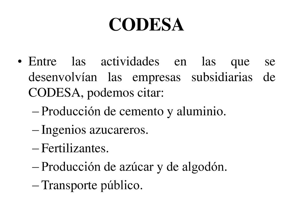 CODESA Entre las actividades en las que se desenvolvían las empresas subsidiarias de CODESA, podemos citar: