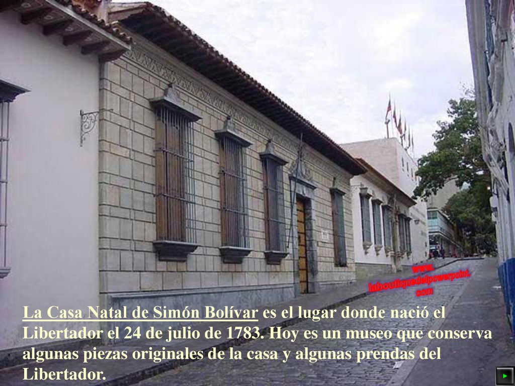 La Casa Natal de Simón Bolívar es el lugar donde nació el Libertador el 24 de julio de 1783.