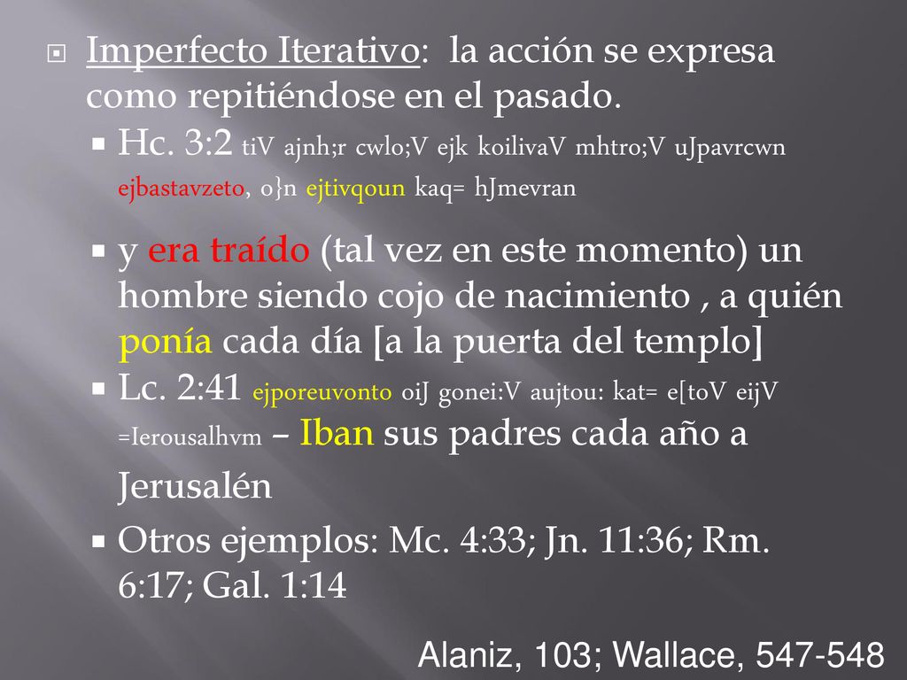 Otros ejemplos: Mc. 4:33; Jn. 11:36; Rm. 6:17; Gal. 1:14