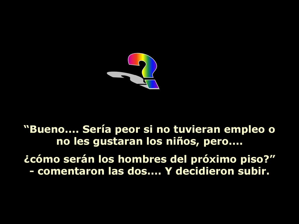Bueno.... Sería peor si no tuvieran empleo o no les gustaran los niños, pero....