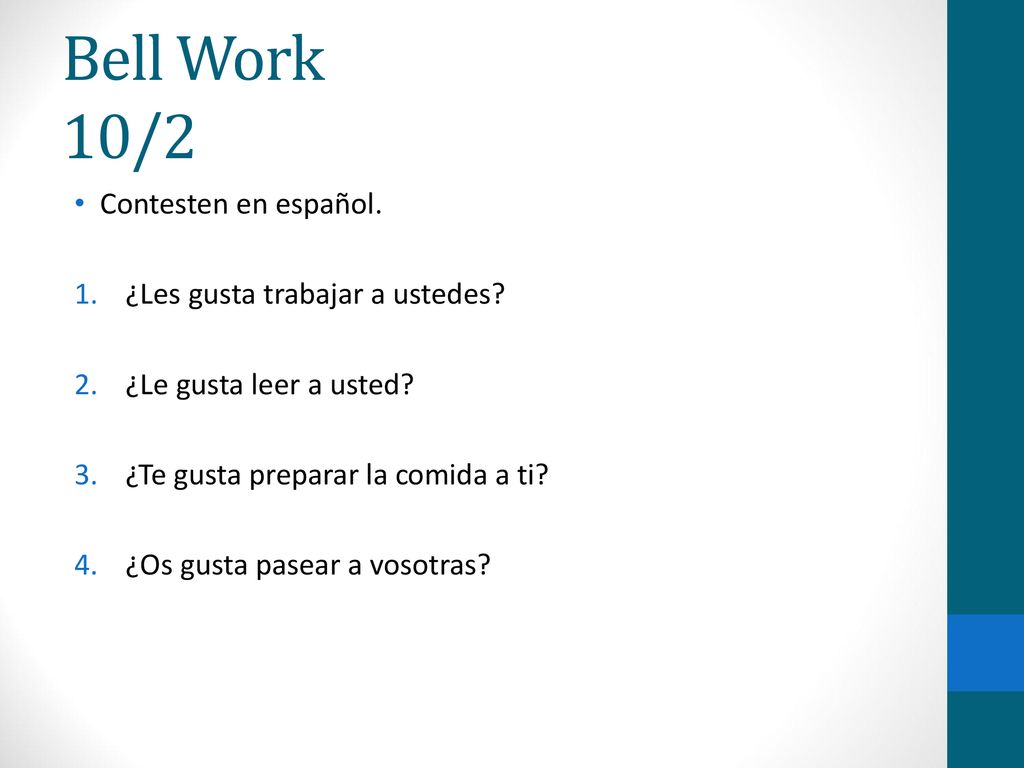 Bell Work 10/2 Contesten en español. ¿Les gusta trabajar a ustedes