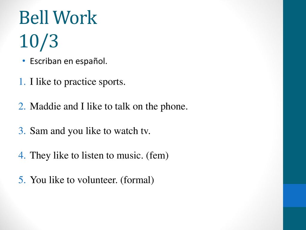 Bell Work 10/3 I like to practice sports.