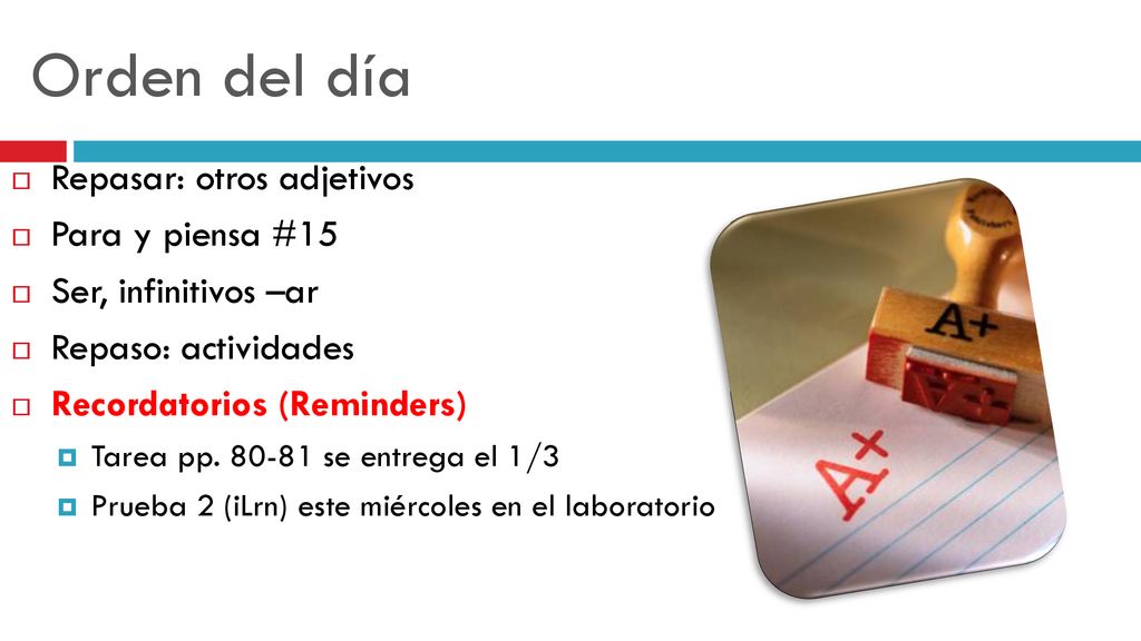Orden del día Repasar: otros adjetivos Para y piensa #15